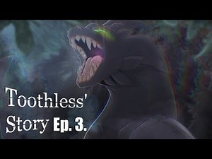 Toothless' Story - Episode 3.