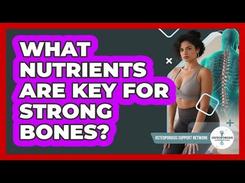 What Nutrients Are Key For Strong Bones?