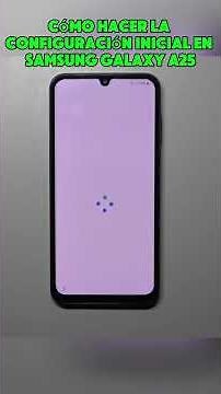 Configuración Inicial Samsung Galaxy A25