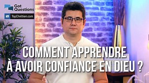 Comment apprendre à avoir confiance en Dieu ?