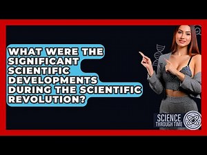 What Were the Significant Scientific Developments During the Scientific Revolution?