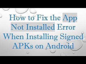How to Fix the App Not Installed Error When Installing Signed APKs on Android