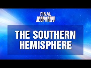 Final Jeopardy!: The Southern Hemisphere | JEOPARDY!