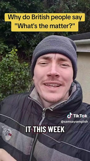 Understanding the British Expression: 'What's the Matter?'