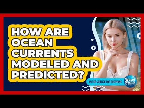 How Are Ocean Currents Modeled and Predicted?