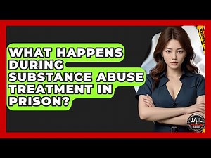 What Happens During Substance Abuse Treatment In Prison? - Jail & Prison Insider