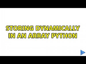 Storing Dynamically in an array python