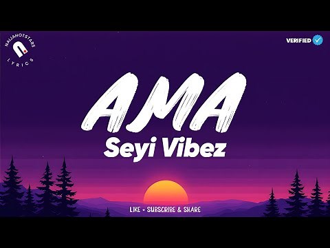 Seyi Vibez - AMA (Lyrics) | Naijahotstars
