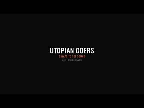 9 Ways to See Sound: Utopian Goers - AX73 Lucid Mechanics