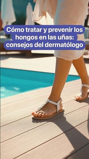 Cómo tratar y prevenir los hongos en las uñas: Consejos de un dermatólogo