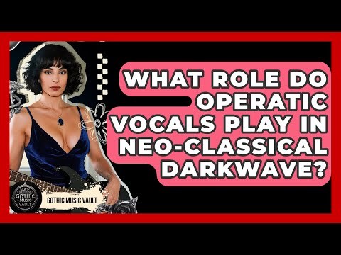 What Role Do Operatic Vocals Play In Neo-Classical Darkwave? - Goth Music Vault