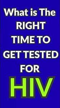 What is The Right Time To Get Tested For HIV?