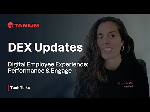 DEX Updates - Digital Employee Experience - Tanium Tech Talks #96