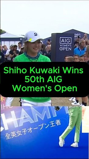 Shiho Kuwaki Wins the 50th AIG Women's Open! 🏆