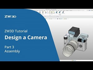 ZW3D Tutorial | Design a Camera - Part 3 Assembly