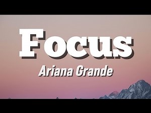 Focus - Ariana Grande (Lyrics)
