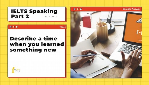 Describe a time when you learned something new | IELTS Speaking Part 2
