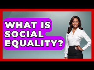 What Is Social Equality? - Making Politics Simple