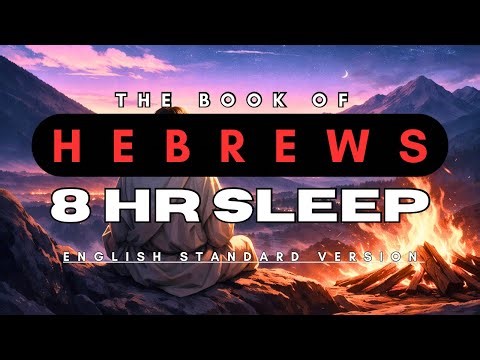 SLEEP Hebrews- 8 Hr Full Audio Bible (ESV) (Female Voice, No Music)