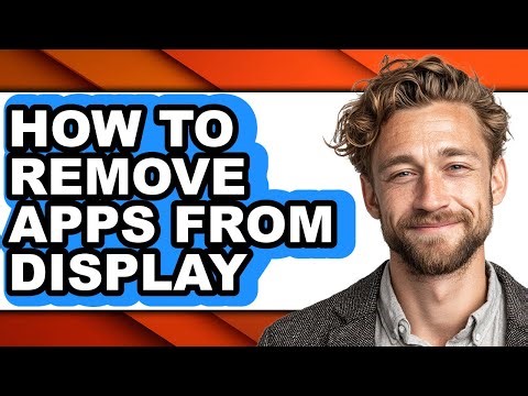 How to Remove Apps from Display - Full Guide
