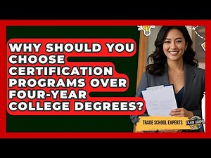Why Should You Choose Certification Programs Over Four-Year College Degrees? - Trade School Experts