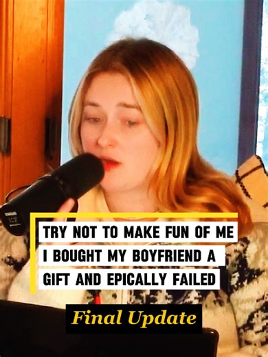 Try not to make fun of me. I bought my boyfriend a gift and epically failed Final Update Credit @Two Hot Takes #reddit_tiktok #storytelling #redditstorytime #redditreading #aita