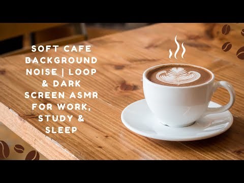 🍵 Soft Cafe Background Noise | Loop & Dark Screen ASMR for Work, Study & Sleep