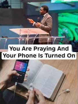 If You Are Praying And Your Phone Is Turned On, You Are Going To Be Deceiving Yourself.