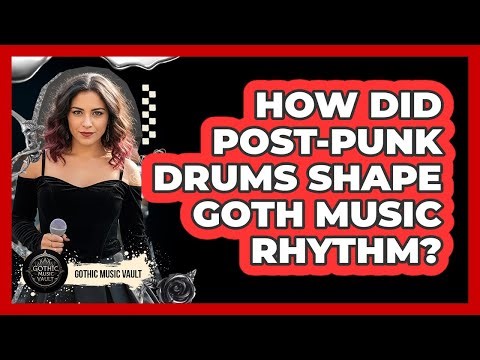How Did Post-Punk Drums Shape Goth Music Rhythm?