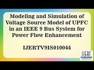 Modeling and Simulation of Voltage Source Model of UPFC in an IEEE 9 Bus System for Power Flow.....