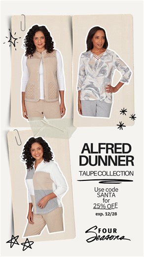 NEW Arrival from Alfred Dunner comes in soft, natural tones that you'll love! Vendor: Alfred Dunner Style: Comfortable tops, sweaters, vests and pants Colors: Ivory, Fawn and Grey Sizes: Missy, Petite and Plus Unique Features: Soft Neutrals, Vest with Quilting and Pockets, Tops with Yarn Embroidery, Metal Star Detail, Color Block Pattern, Sparkles at the Neckline, Ruched Sleeves, Criss/Cross Detail and a Knit Pant in 2 Lengths with Metal Accents SAVE: 25% with Code SANTA Visit FourSeasonsDirect.