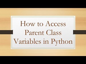 How to Access Parent Class Variables in Python