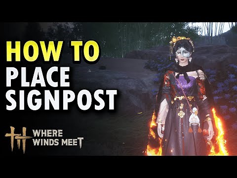 How to Place Signpost - Where Winds Meet