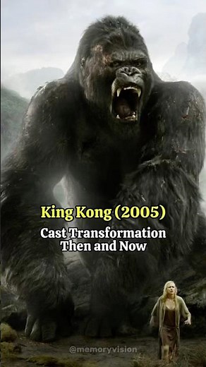 King Kong (2005) - Memorable Cast Transformation Then and Now