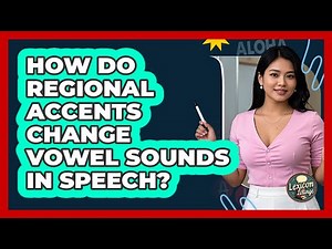 How Do Regional Accents Change Vowel Sounds In Speech? - Lexicon Lounge