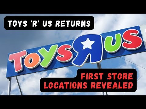 Toys 'R' Us Is Coming Back: Here's Where the First Stores Will Open