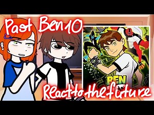 Past Ben 10 characters react to the future