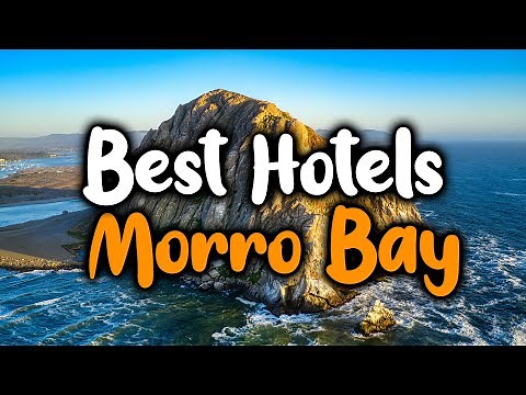 Best Hotels In Morro Bay - For Families, Couples, Work Trips, Luxury & Budget