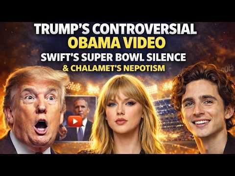 Trump’s Controversial Obama Video, Taylor Swift’s Super Bowl Silence & Chalamet’s Nepotism