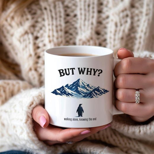 But Why Mug, Walking Alone Mug, Knowing the End Mug, 11 Oz Coffee Mugs, Penguin Mountains Mug, Nihilist Mental Health Cup, Penguin Meme Mug - Etsy