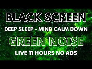 GREEN NOISE Sleep Sounds 11 Hours - Black Screen || Helps Mind Calm Down & Deep Sleep
