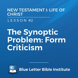 Unit #1 Lesson 2: The Synoptic Problem: Form Criticism | New Testament I: Life of Christ