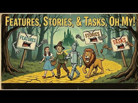 Features, Stories, & Tasks! Oh My! - AgileLnL - Mark Shead