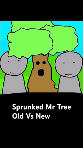Sprunked Mr Tree Old Vs New