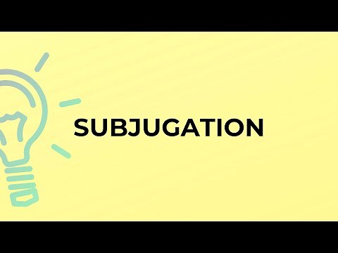 What is the meaning of the word SUBJUGATION?