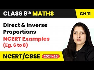 Direct and Inverse Proportions - NCERT Examples 6 to 8 | Class 8 Maths Chapter 11 | CBSE 2024-25