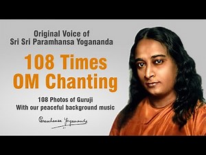 108 Times Om Chanting - Meditation in original voice of Sri Sri Paramhans Yoganand with 108 photos