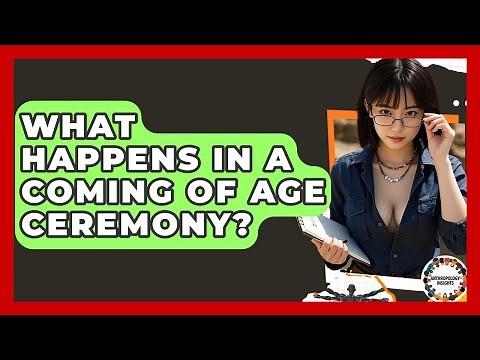 What Happens In A Coming Of Age Ceremony? - Anthropology Insights