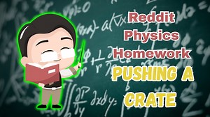 Reddit Physics Homework; Pushing a Crate