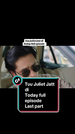 Tuu Juliet Jatt di Today full episode - Last part